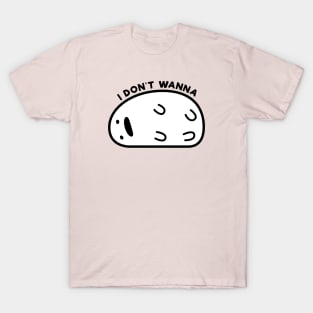 I Don't Wanna T-Shirt